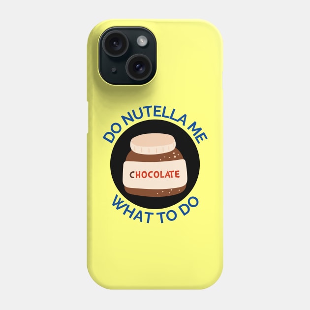 Do Nutella Me What To Do | Chocolate Spread Pun Phone Case by Allthingspunny