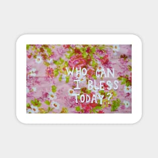 Who Can I Bless Today? Magnet