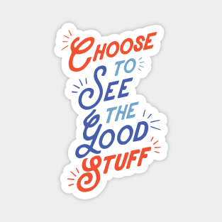 Choose to See The Good Stuff Magnet