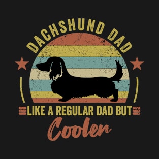 Dachshund dad like a regular dad but cooler - funny gift for Dachshund dog owner T-Shirt