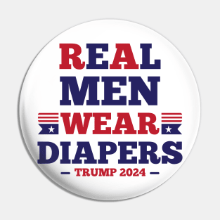 Real Men Wear Diapers - Pro-Trump Humor Pin