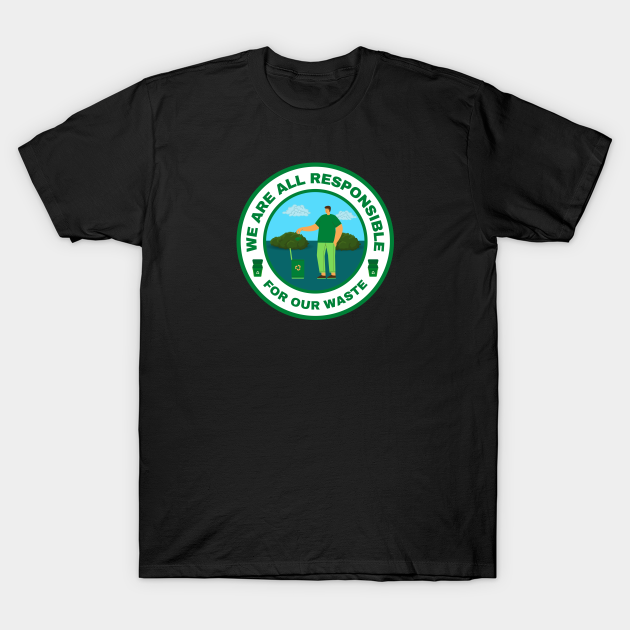 Discover We are all responsible for our waste - We Are All Responsible For Our Waste - T-Shirt