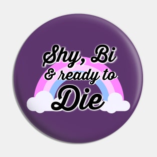 Shy, Bi & ready to Die Pin