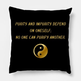 Purity And Impurity Depends On Oneself; No One Can Purify Another. Pillow