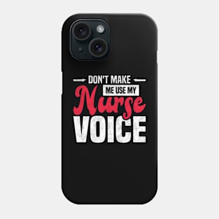 Don't Make Me Use My Nurse Voice Funny Nursing Phone Case