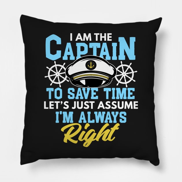 I'm Captain I'm Always Right Funny Boating Gift Pillow by Mesyo