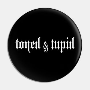 toned & tupid Pin