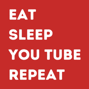 KIDS: EAT - SLEEP - YOU TUBE - REPEAT T-Shirt