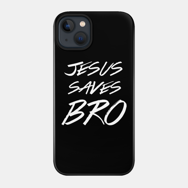 Jesus Saves Bro - Christian - Jesus Saves - Phone Case