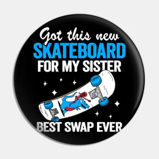 Got This New Skateboard For My Sister Best Swap Ever Funny Skateboard Pin