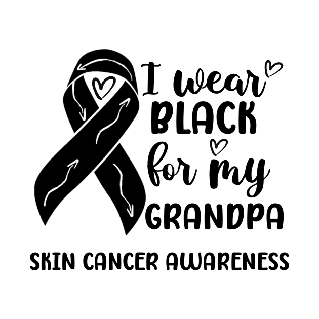 I Wear Black For My Grandpa Skin Cancer Awareness by Geek-Down-Apparel