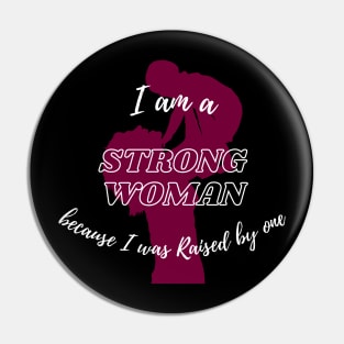 I am a strong woman, because I was raised by one | Strong women | Mother | Mother's day gifts Pin