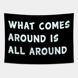 What comes around is all around Tapestry