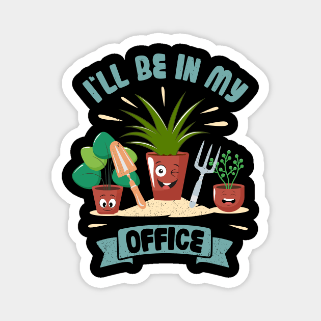 Funny Gardener Pun Plant Lover I'll Be In My Office Magnet by jodotodesign