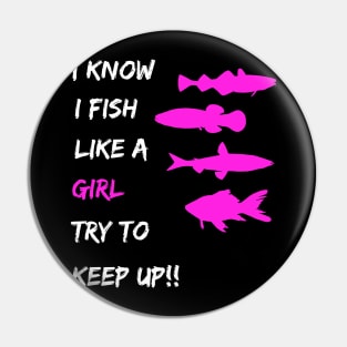 Womens Fishing - I Know I Fish Like a Girl Try To Keep Up Pin