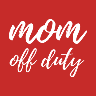 Mom Off Duty T-Shirt