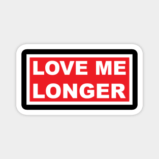 Love Me Longer (Red And White) Magnet