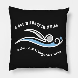 A DAY WITHOUT SWIMMING IS LIKE ... CUTE FUN SWIMMING DESIGN Pillow