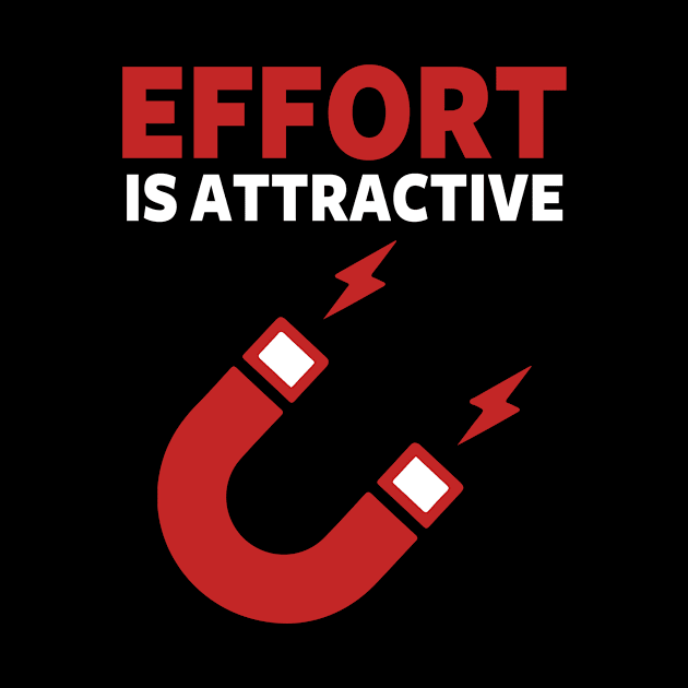 Effort Is Attractive by Damsloiu