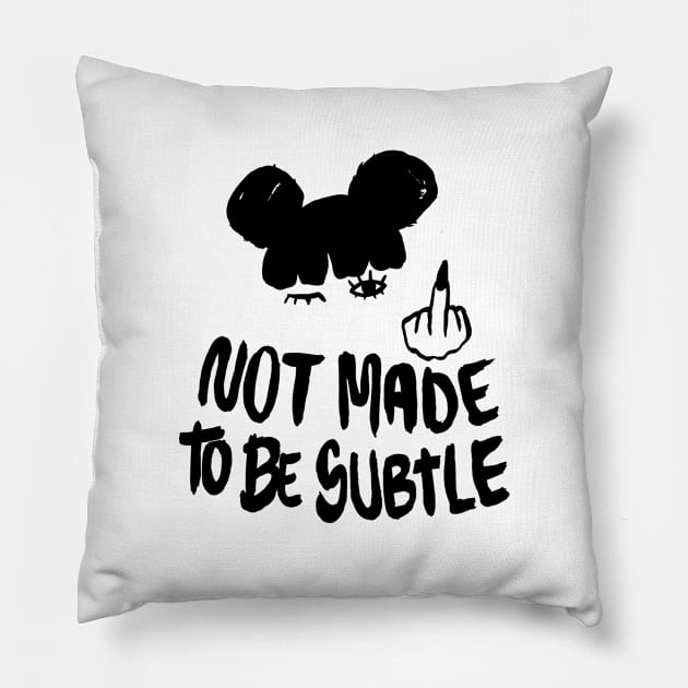 Not Made To Be Subtle Pillow by LadyMorgan