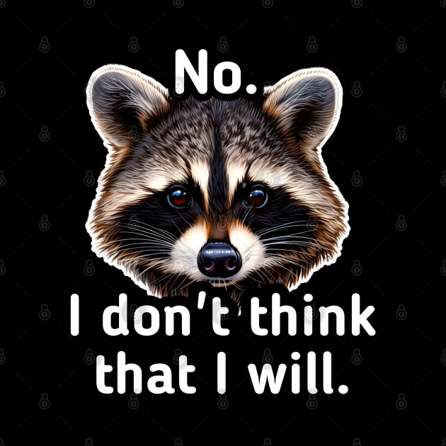 No I don't think that I will - Trash Panda Raccoon by MaystarUniverse