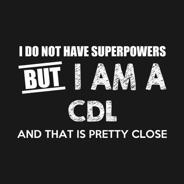 I Do Not Have Superpowers But I Am A Cdl Driver And That Is Pretty Close by AlexWu