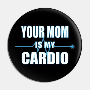 Your Mom is My Cardio Gift Pin