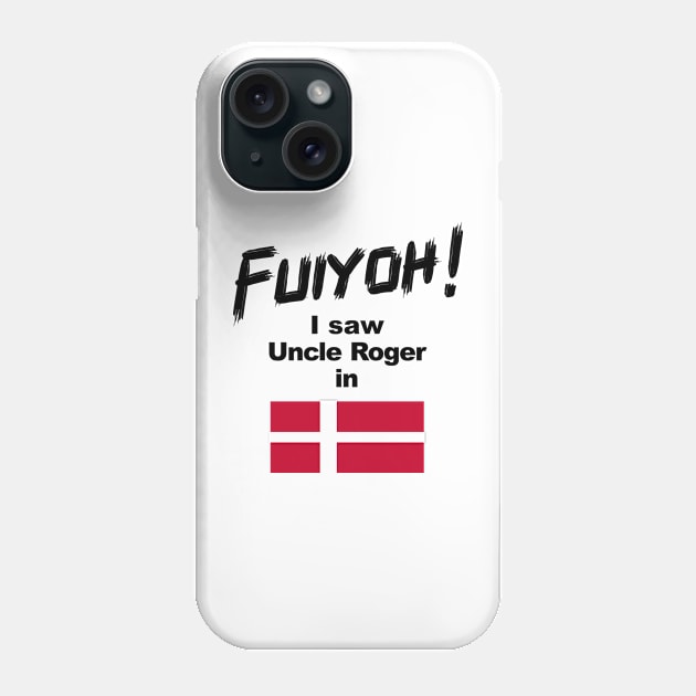 Uncle Roger World Tour - Fuiyoh - I saw Uncle Roger in Denmark Phone Case by kimbo11