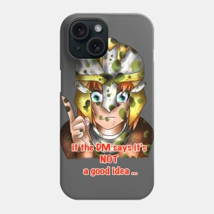 if the DM says its a bad idea Phone Case