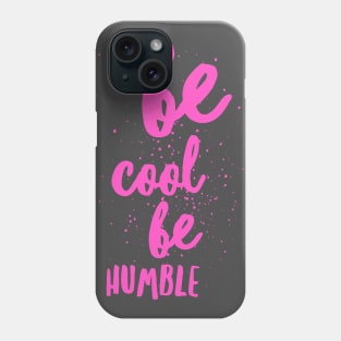 Be Cool Be Humble Phone Case