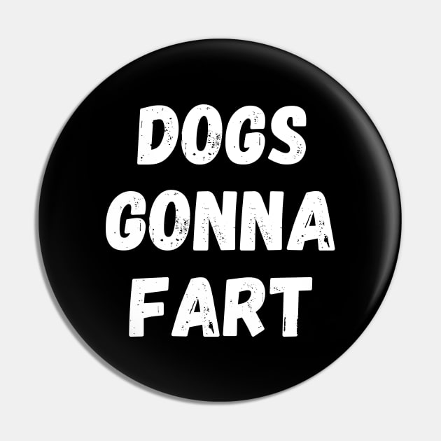 Dogs Gonna Fart Funny Dog Lover or Dog Owner Gift Pin by nathalieaynie