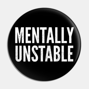 Mentally Unstable Dark Humor Slogan Pin