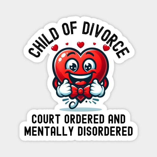 Child Of Divorce Court Ordered And Mentally Disordered Magnet by Pikalaolamotor