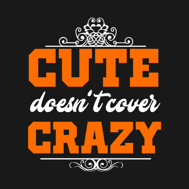 Cute Doesn't Cover Crazy by chatchimp