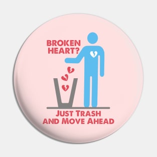 Broken Heart Just Trash and Move Ahead Pin