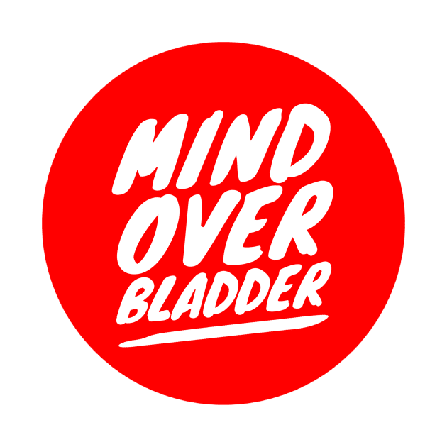 Mind Over Bladder by GMAT