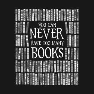 You Can Never Have Too Many Books Librarian Bookworm T-Shirt