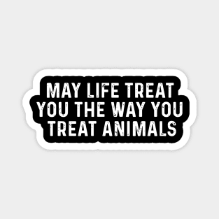 May Life Treat You The Way You Treat Animals Retro Vintage Magnet