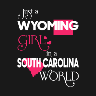 Just a Wyoming Girl In a South Carolina World T-Shirt