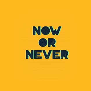 Now or Never T-Shirt