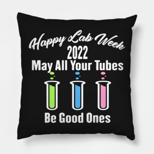 Happy Lab Week 2022 May All Your Tubes Be Good Ones Funny Laboratory Chemist Science Pillow