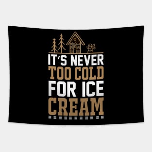 Its Never Too Cold For Ice Cream T Shirt For Women Men Tapestry