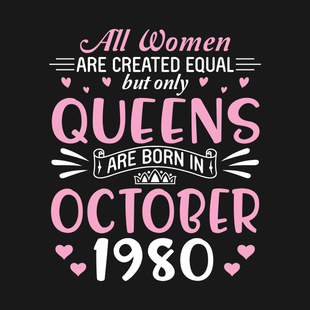 Happy Birthday 40 Years Old To All Women Are Created Equal But Only Queens Are Born In October 1980 by Cowan79