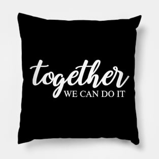 Together We Can Do It Pillow