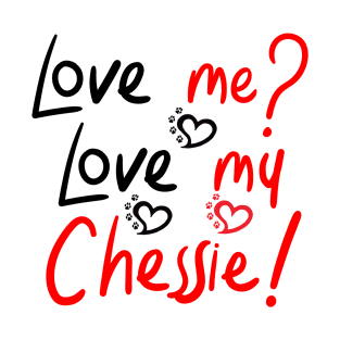 Love Me Love My Chesapeake Bay Retriever! Especially for Chessie Retirever Dog Lovers! T-Shirt