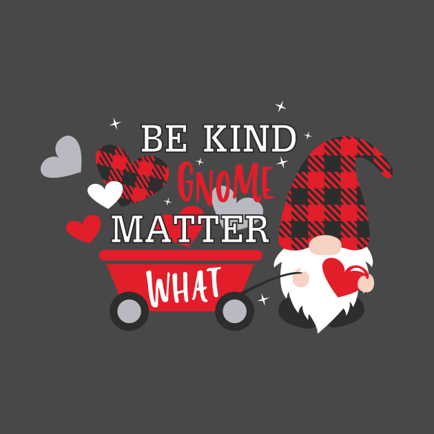 Be Kind Gnome Matter What, Valentine's Day,  Gnomes,Valentine Shirt Design, buffalo plaid by maliGnom