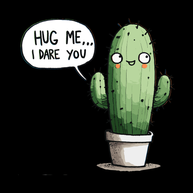 Hug me I dare you Cactus by DoodleDashDesigns