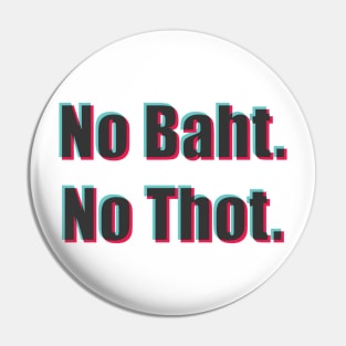 No Baht. No Thot. (Tic Tok version) Pin