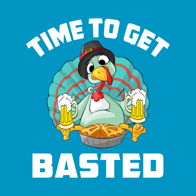 Discover Time To Get Basted Funny Beer Thanksgiving Turkey Gift Shirt - Time To Get Basted Funny Beer - T-Shirt