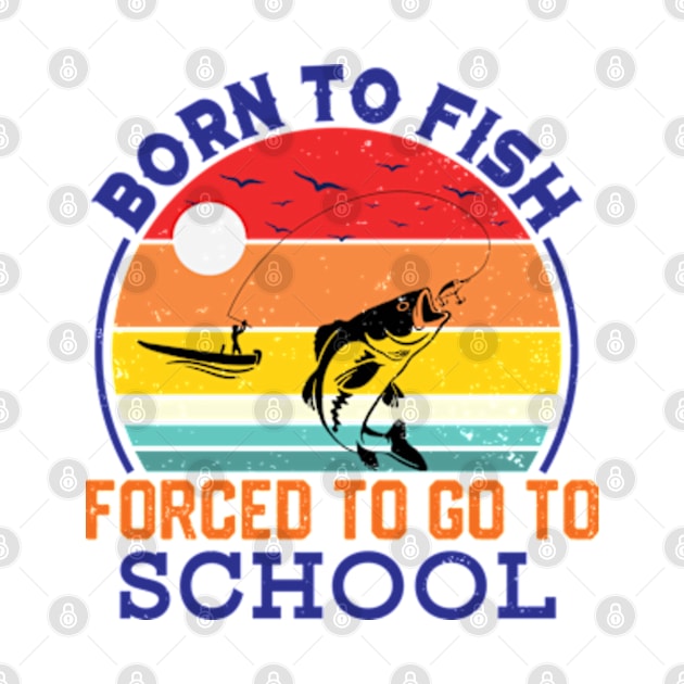 Born To Fish Forced To Go To School by RiseInspired